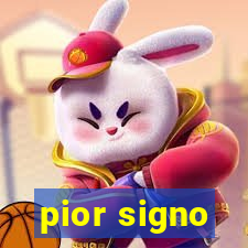 pior signo